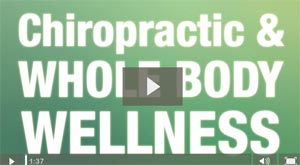 Video:Chiropractic is Whole Body Wellness
