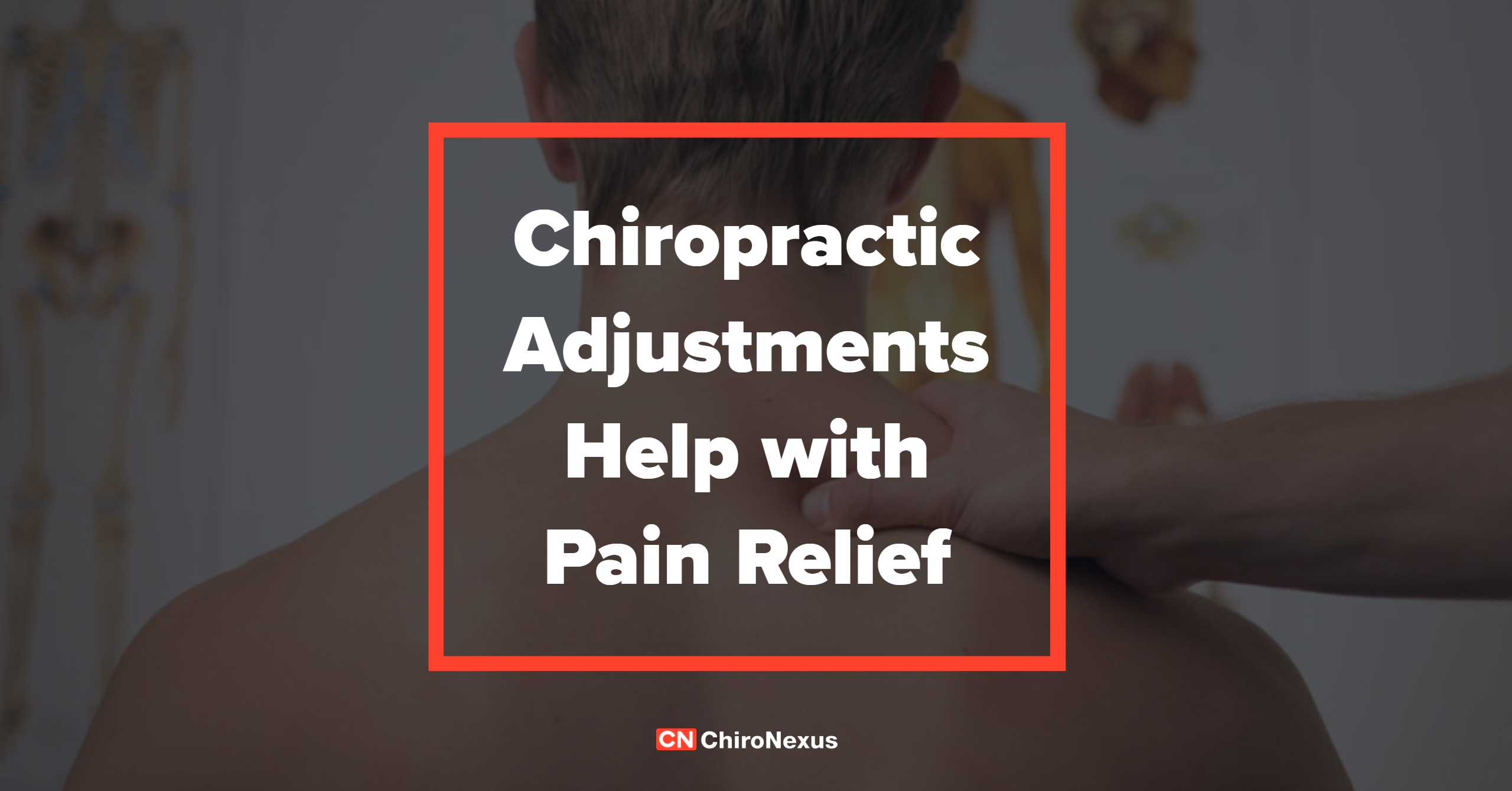 Chiropractic Adjustments Help with Pain Relief