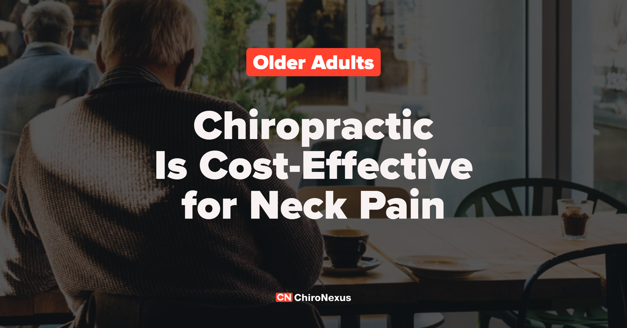 Chiropractic is a Cost-Effective Option for Older Adults with Neck Pain